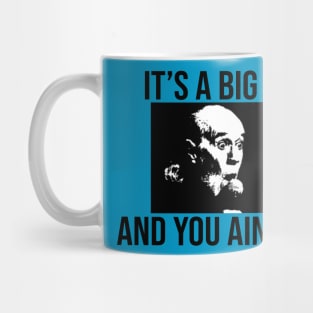 Its a big club... and you ain't in it shirt Mug